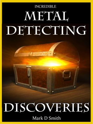 [Incredible Metal Detecting Discoveries 01] • Incredible Metal Detecting Discoveries · True Stories of Amazing Treasures Found by Everyday People